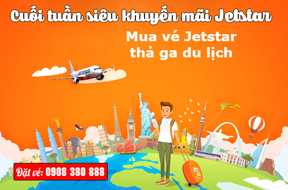 Cập nhật vé khuyến mãi cuối tuần Jetstar giá từ 288k