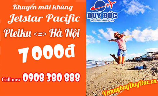 Tin hot Jetstar siêu khuyến mãi vé Pleiku - Hà Nội chỉ từ 7 000đ