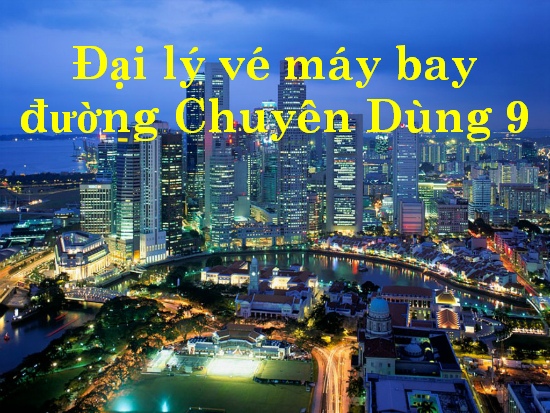 Đại lý vé máy bay đường Chuyên Dùng 9