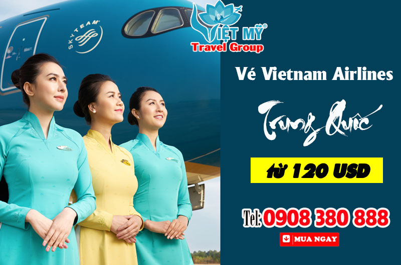 Vé Vietnam Airlines đi Trung Quốc từ 120 USD - Bay ngay kẻo lỡ!