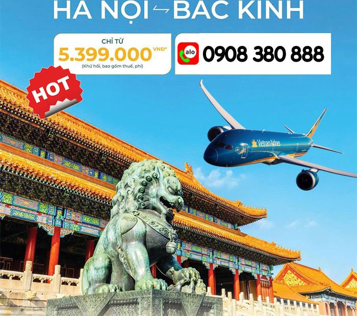 Bay thẳng Hà Nội - Bắc Kinh cùng Vietnam Airlines với giá ưu đãi cực sốc!