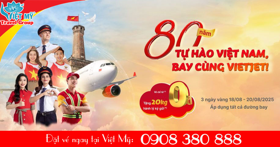 80 năm Tự Hào Việt Nam – Săn vé ưu đãi Vietjet!