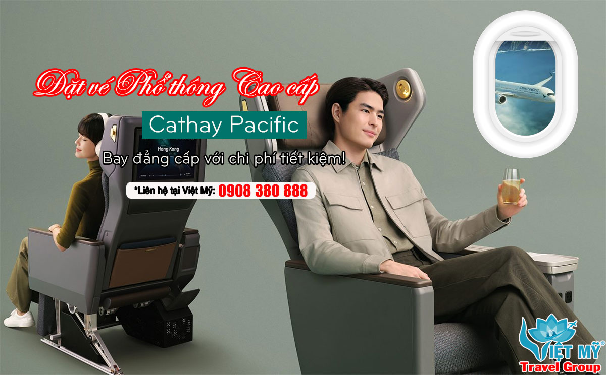 Đặt vé Phổ thông Cao cấp Cathay Pacific – Bay đẳng cấp với chi phí tiết kiệm!