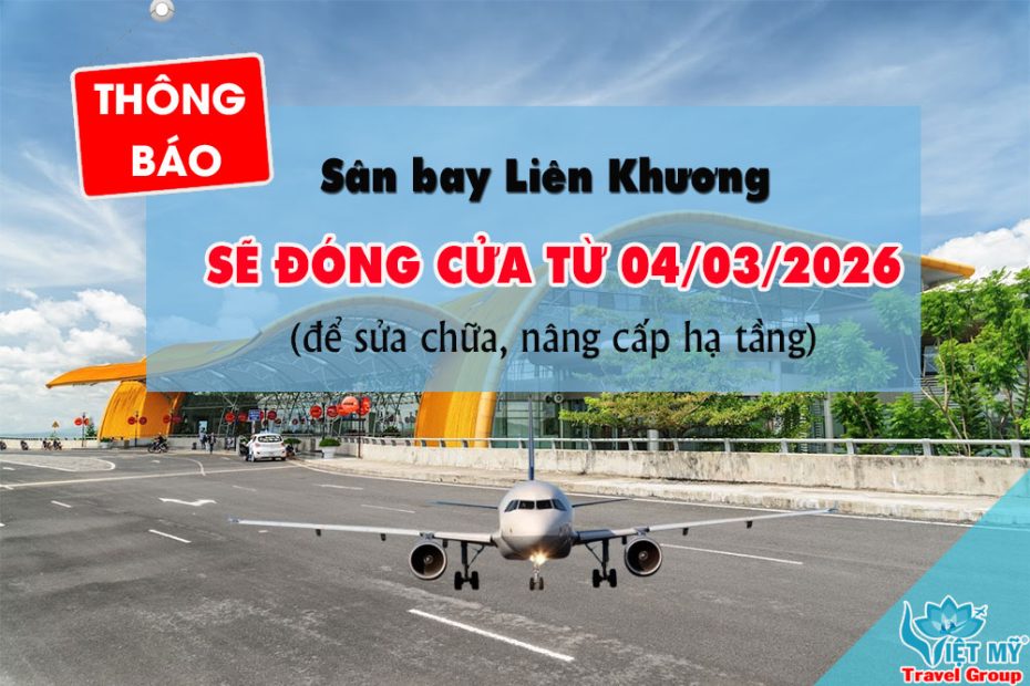 Sân bay Liên Khương đóng cửa từ 04/03/2026 để sửa chữa, nâng cấp hạ tầng