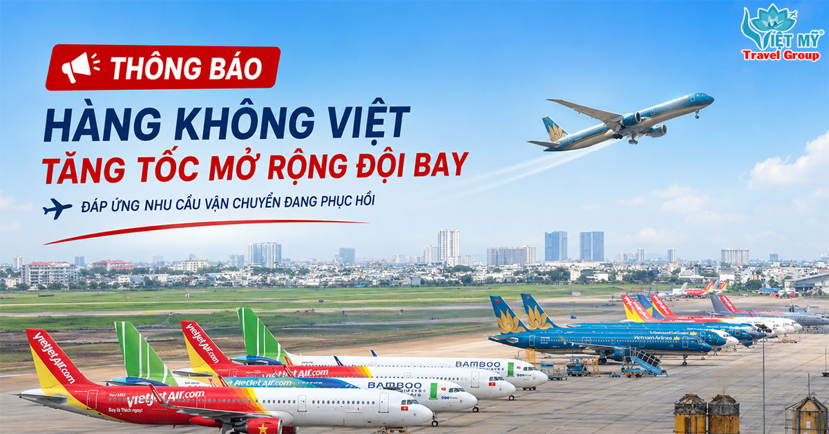Hàng không Việt tăng tốc mở rộng đội bay, đáp ứng nhu cầu vận chuyển đang phục hồi!