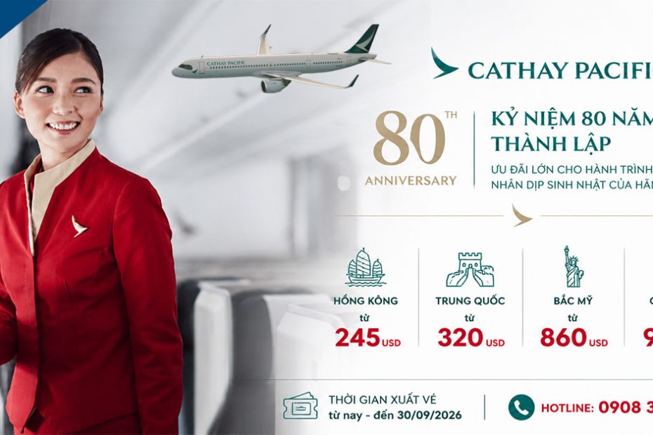 Cathay Pacific kỷ niệm 80 năm thành lập - vé khứ hồi chỉ từ 245 USD