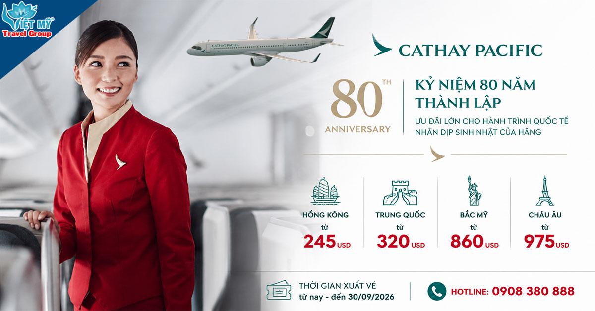 Cathay Pacific kỷ niệm 80 năm thành lập - vé khứ hồi chỉ từ 245 USD